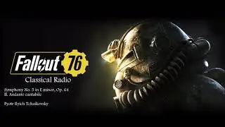 Fallout 76 Classical Radio: Symphony No. 5 in E minor, Op. 64 - II. Andante cantabile by Tchaikovsky