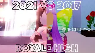 2021 vs 2017 [ROYALE HIGH V-EDIT] - iicherryzxi