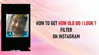 HOW TO GET HOW OLD DO I LOOK INSTAGRAM FILTER ? | HOW TO GET HOW OLD DO I LOOK FILTER ?