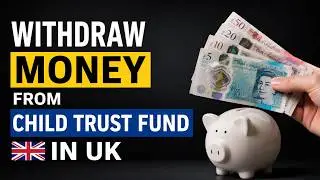 How to Withdraw Money from Child Trust Fund in UK | Child Trust Fund Withdrawal Guide