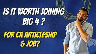 Reality of Big 4 for CA students | Should you join Big 4 for Articleship or as CA fresher ?
