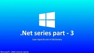 NET dotnet series part - 3 | user input and dictionary