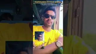 SAIYAARA TITLE SONG.FIND YOUR OWN SAIYAARA. #saiyara #titlesong #amitvlogs #amitrajnandani#amit#vlog