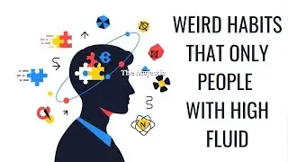 Weird habits that only people with High Fluid Intelligence possess