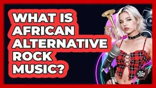 What Is African Alternative Rock Music?