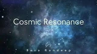 Cosmic Resonance (417 Hz), ambient music for healing