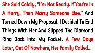 She Said Coldly, “I’m Not Ready  If You’re In A Hurry, Then Marry Someone Else,” And Turned Down My