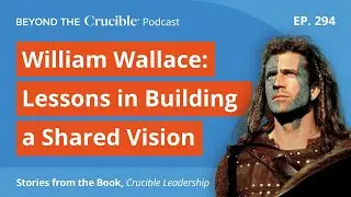 William Wallace: Lessons in Building a Shared Vision