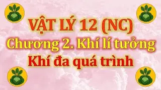 Vật Lý 12 - Nâng cao - Chương 2. Khí lí tưởng - Bổ trợ 6. Khí đa quá trình