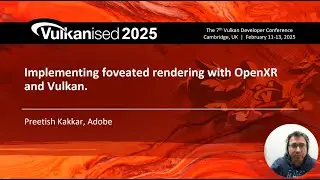 Vulkanised 2025: Implementing Foveated Rendering with OpenXR and Vulkan