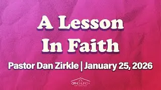 A Lesson In Faith | Pastor Dan Zirkle | Sunday AM