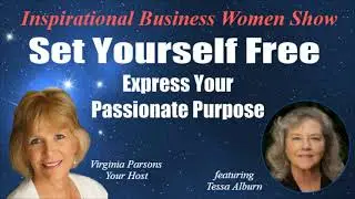Set Yourself Free to Express Your Passionate Purpose: Inspirational Business Women Show