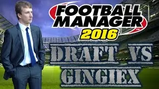 Football Manager 2016 Draft Mode! vs GINGIEx (aka Joe)