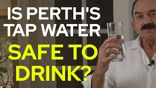 Is Perth's Tap Water REALLY Safe To Drink?