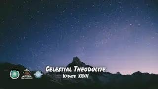 Celestial Theodolite Update XXVII