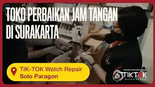Toko Perbaikan Jam Tangan di Solo Paragon Surakarta | TIK-TOK Watch Repair