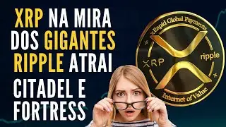 XRP na mira dos gigantes: Ripple atrai Citadel e Fortress!