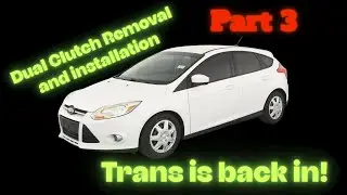 Dual Clutch Removal and Installation 2012 Ford Focus, Part 3