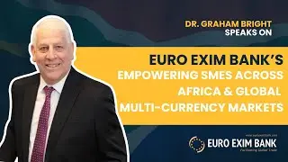 Dr. Graham Bright Speaks on  Empowering SME's Across Africa & Global Multi-Currency Markets