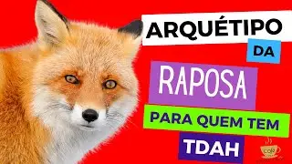 Arquetipo da RAPOSA para quem tem TDAH. Minha experiência.
