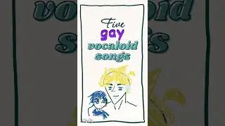 5 GAY Vocaloid Songs!!! #vocaloid #hatsunemiku #lgbt