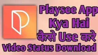 Playsee App kaise use kare || How to use Playsee App || Playsee