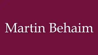 How to Pronounce ''Martin Behaim'' Correctly in German