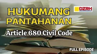 HUKUMANG PANTAHANAN | Article 680 Civil Code