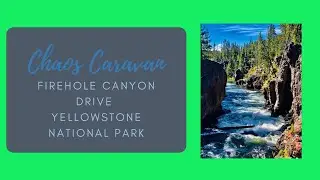 Firehole Canyon Drive at Yellowstone National Park - @chaoscaravan