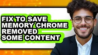 How to Fix to Save Memory Chrome Removed Some Content (only Way)