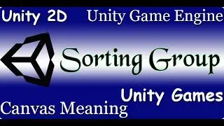 Sorting Group Unity 2d Games Tutorial with Canvas Meaning & Unity Game Engine for How to Use Unity
