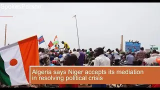 Algeria says Niger accepts its mediation in resolving political crisis