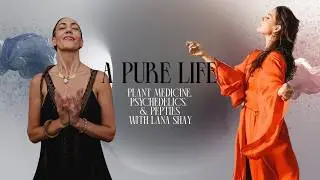 A Pure Life : Plant Medicine, Psychedelics and Peptides with Lana Shay