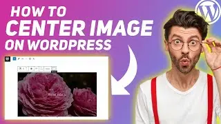How to center image on Wordpress - Super Easy- 2024🔥🔥🔥