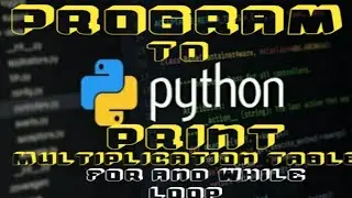 Program to Print Multiplication Table Using For and While Loop ||how to code||working with Python