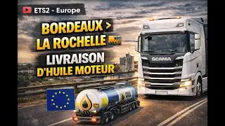 ETS2 &ndash; Bordeaux &rarr; La Rochelle &rarr; Huile moteur