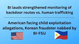 BI FSU Arrested Two Foreign Fugitives in Separate Operations, Monitoring of Backdoor Routes 🇵🇭