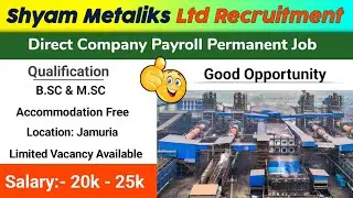 Shyam Metalics Jamuria Plant । Job Vacancy 2025 । Job For Bsc,msc