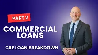 Commercial Loans Part 2 | Loan Types, Terms & Key Approval Factors
