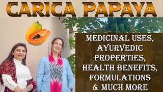Carica Papaya - Medicinal Uses, Ayurvedic Properties, Health Benefits, Formulations & Much More