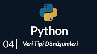 Python Dersleri #4 | Veri Tipi D&ouml;n&uuml;ş&uuml;m&uuml;