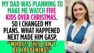 My Dad Was Planning to Make Me Watch Five Kids Over Christmas &mdash; So I Left Town