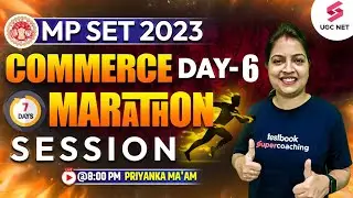 MP SET Commerce 2023  | 7 Days Special Marathon Session (Day 6) | Priyanka Ma'am