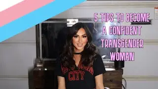 5 Tips To Become A Confident Transgender Woman