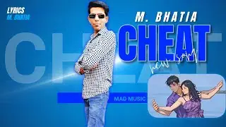 Cheat - M. Bhatia (Official Song) | New Punjabi Song | Independent Artist | Mad Music Present