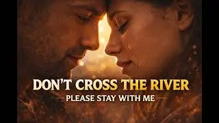 ▶️ [Full Ver.] Don't Cross the River | Emotional Ballad #love #nightmusic