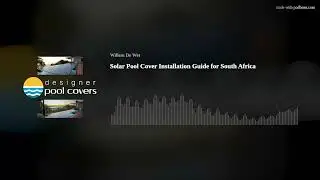 Solar Pool Cover Installation Guide for South Africa