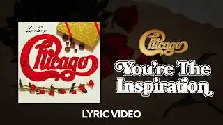 Chicago - You're The Inspiration (Lyric Video)