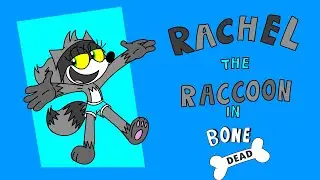 Rachel the raccoon: Bone Dead