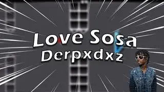 Love Sosa by: Derpxdxz | Geometry Dash Layout
